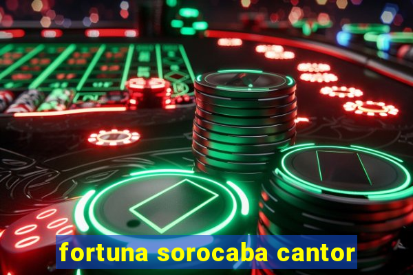 fortuna sorocaba cantor